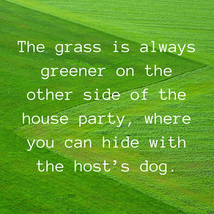 grass is always greener