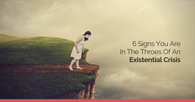 6 Signs You Are Going Through An Existential Crisis