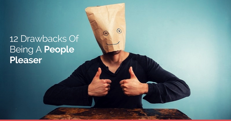 12 Drawbacks Of Being A People Pleaser