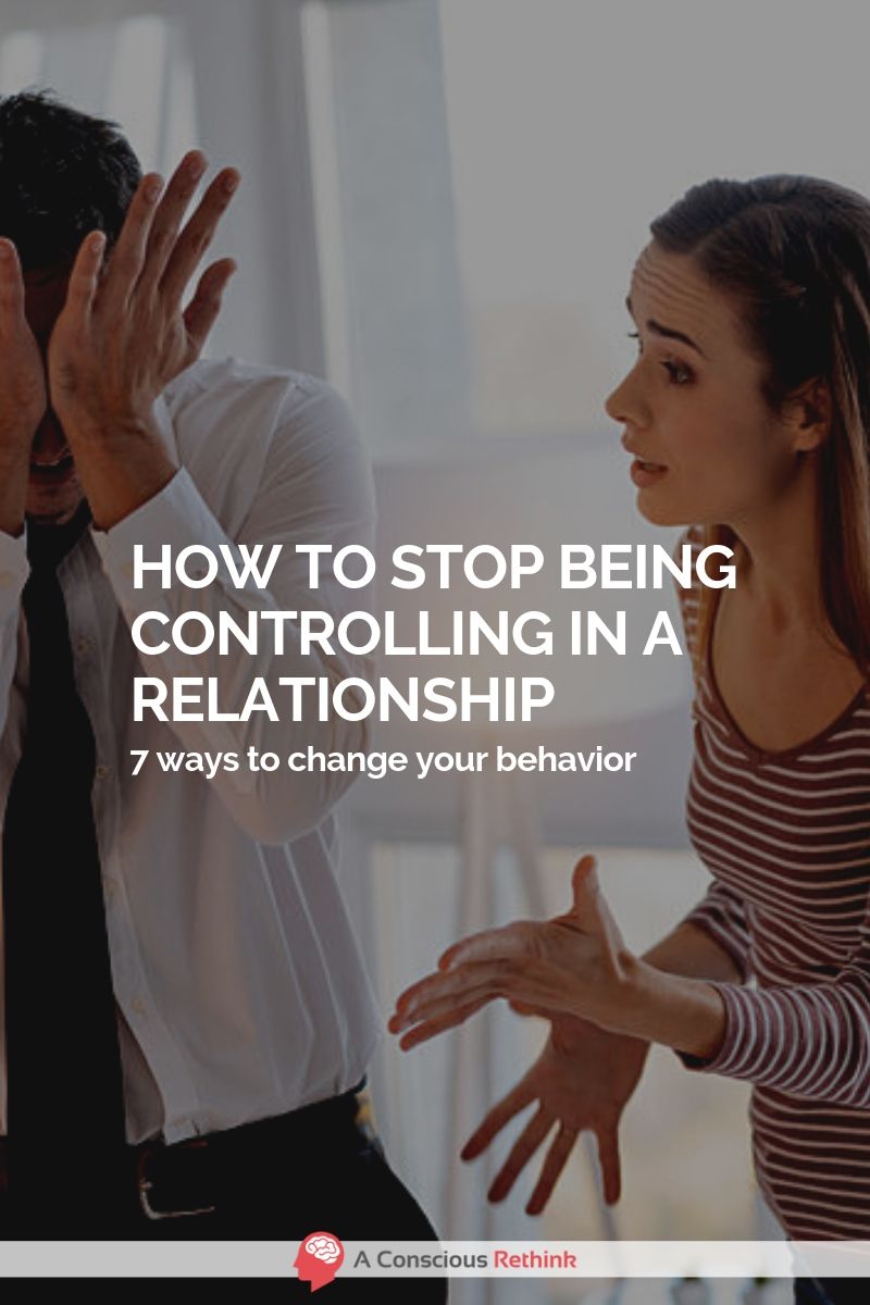 7 Ways To Stop Being Controlling In A Relationship.