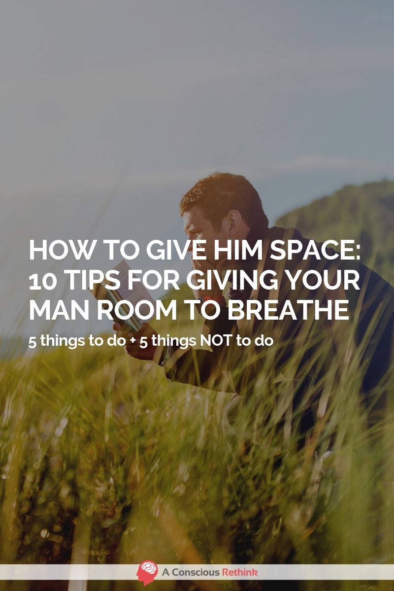 How To Give Him Space: 8 Things To Do + 6 Things Not To Do