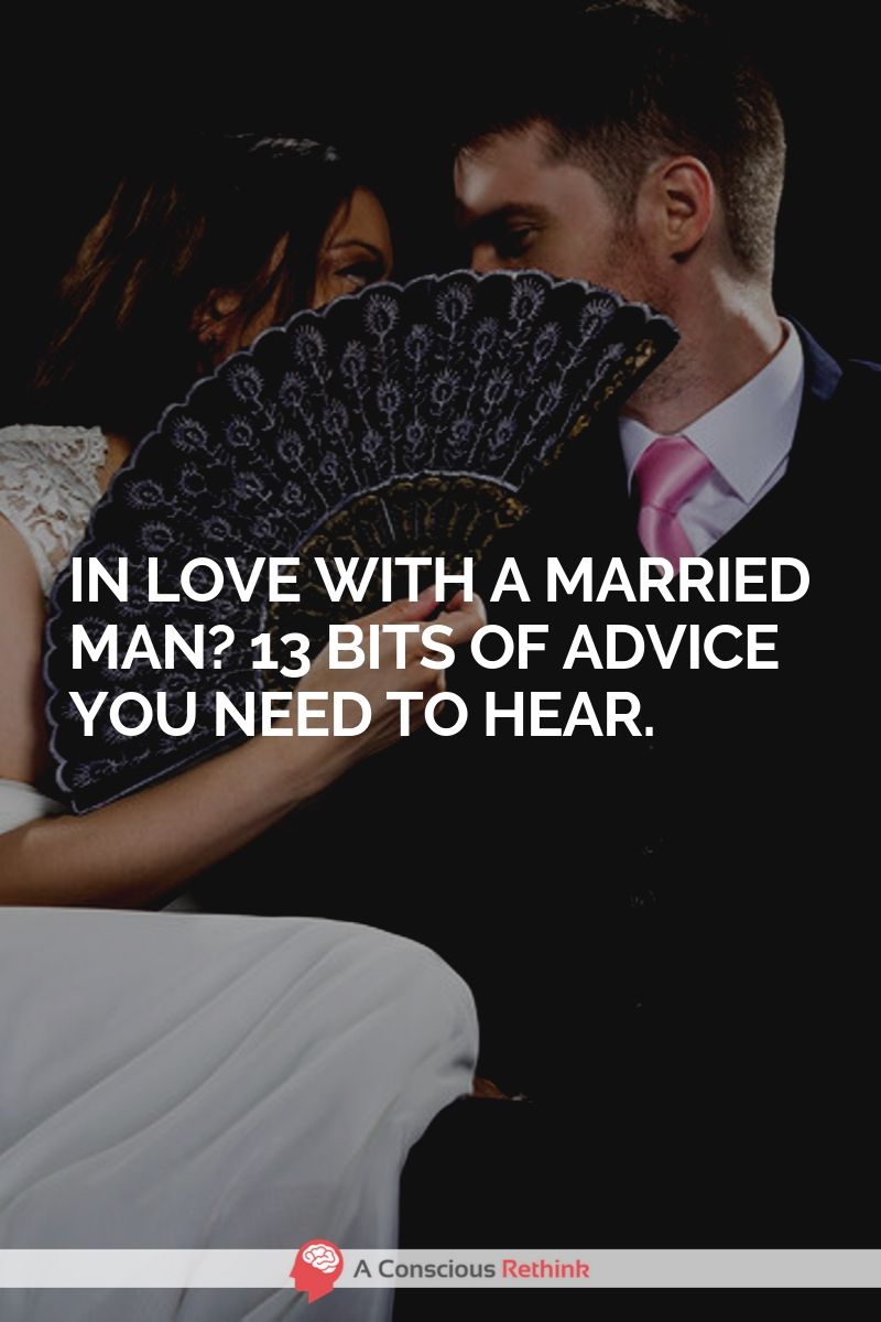 In Love With A Married Man? 13 Truths You Need To Hear.