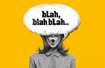 A black-and-white woman with an open mouth is overlaid by a large white speech bubble saying “blah, blah blah..” on a bright yellow background. Her eyes and forehead are obscured by the speech bubble.