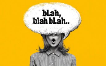 A black-and-white woman with an open mouth is overlaid by a large white speech bubble saying “blah, blah blah..” on a bright yellow background. Her eyes and forehead are obscured by the speech bubble.